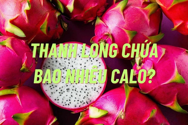 Thanh long bao nhiêu calo? Ăn nhiều có tăng cân không?