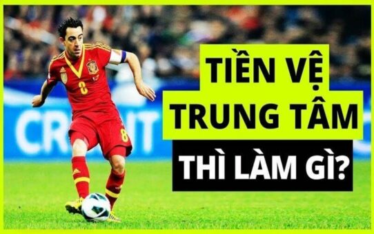 Tiền vệ trung tâm – Trái tim vận hành mọi chiến lược của bóng đá hiện đại Tiền vệ trung tâm – Trái tim vận hành mọi chiến lược của bóng đá hiện đại