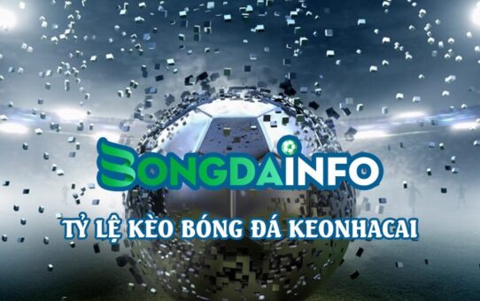 Bóng Đá INFO – “kim chỉ nam” ty le keo nha cai giúp mình và anh em chơi kèo tự tin hơn mỗi ngày
